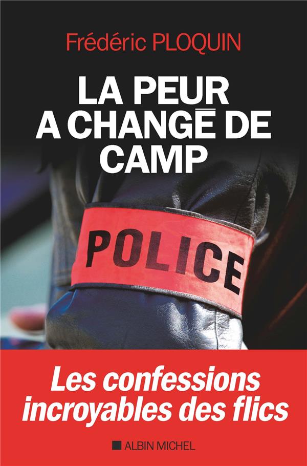 PLOQUIN FREDERIC - LA PEUR A CHANGE DE CAMP - LES CONFESSIONS INCROYABLES DES FLICS PLOQUIN FREDERIC - LA PEUR A CHANGE DE CAMP - LES CONFESSIONS INCROYABLES DES FLICS
